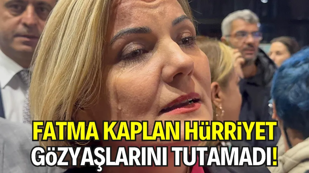 FATMA KAPLAN HÜRRİYET GÖZYAŞLARINI TUTAMADI!