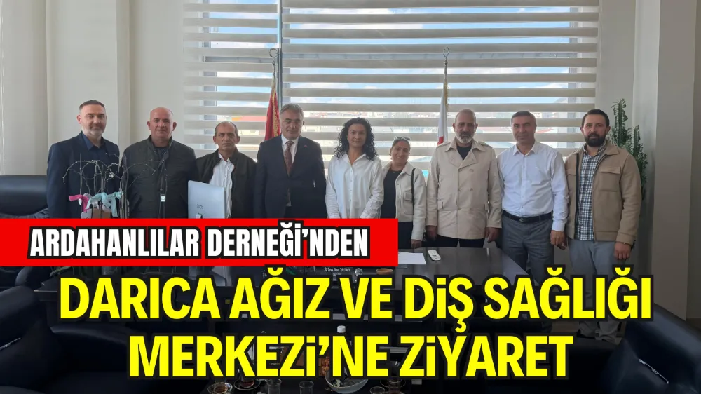 DARICA ARDAHANLILAR DERNEĞİ’NDEN DARICA AĞIZ VE DİŞ SAĞLIĞI MERKEZİ’NE ZİYARET
