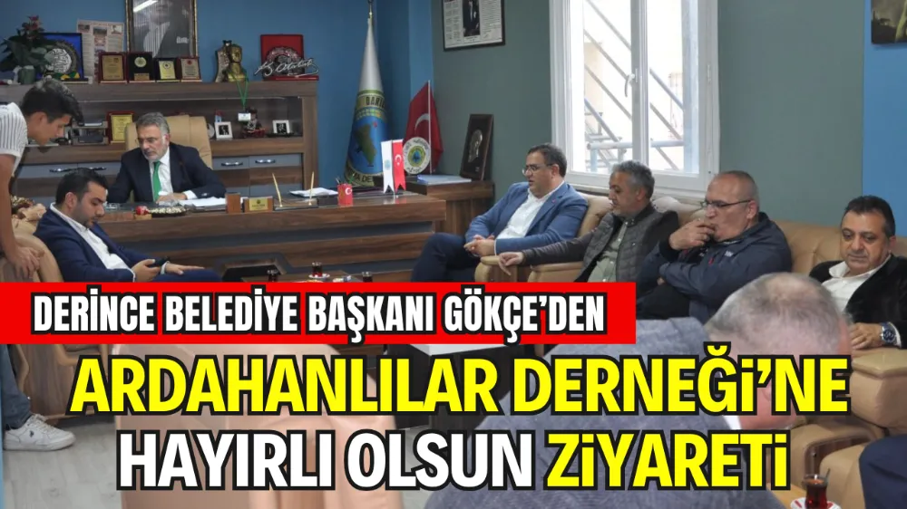 DERİNCE BELEDİYE BAŞKANI SERTİF GÖKÇE’DEN DARICA ARDAHANLILAR DERNEĞİ’NE HAYIRLI OLSUN ZİYARETİ