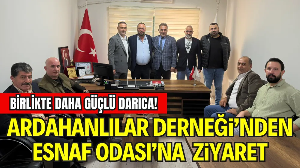 BİRLİKTE DAHA GÜÇLÜ DARICA! ARDAHANLILAR DERNEĞİ’NDEN ESNAF ODASI’NA ANLAMLI ZİYARET