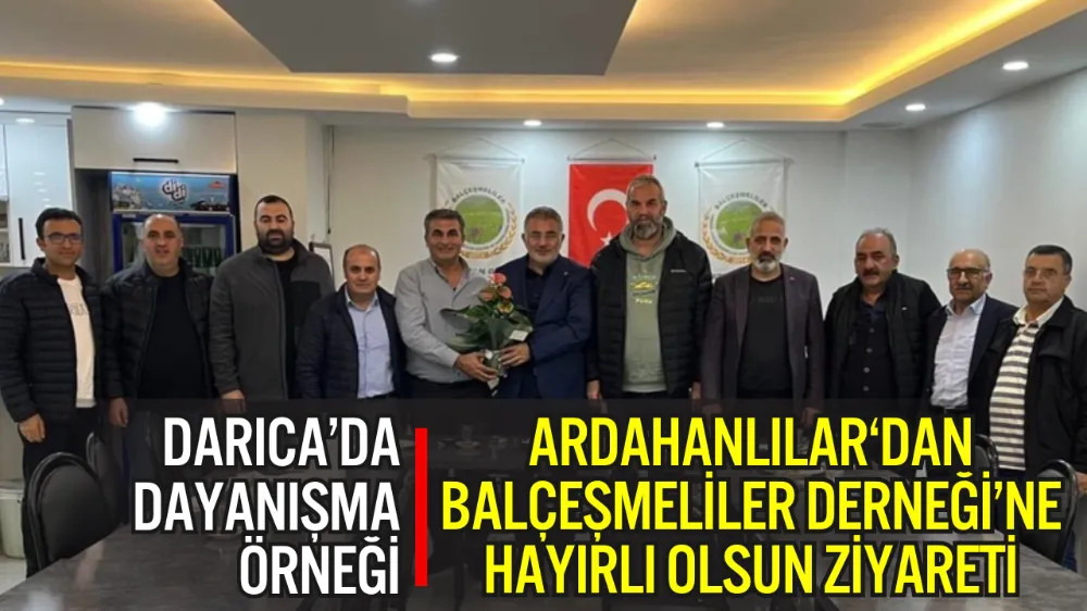 DARICA’DA DERNEKLER ARASI DAYANIŞMA: ARDAHANLILAR DERNEĞİ’NDEN BALÇEŞMELİLER DERNEĞİ’NE HAYIRLI OLSUN ZİYARETİ