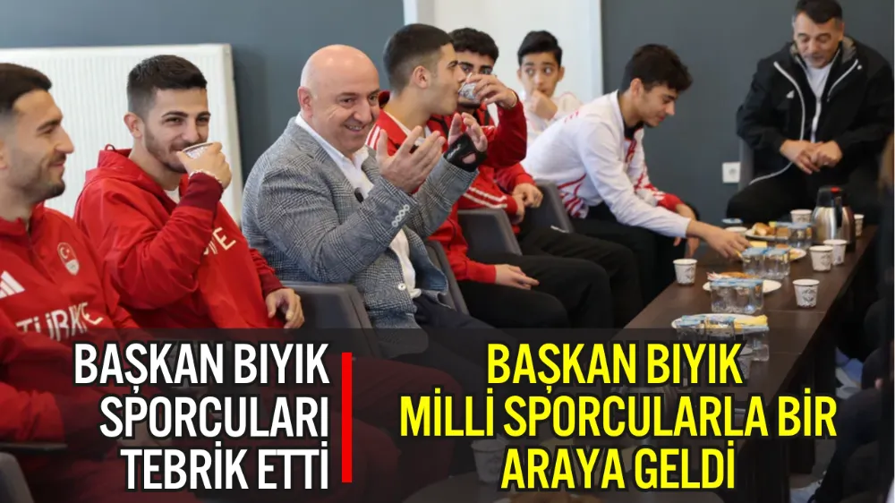 BAŞKAN BIYIK MİLLİ SPORCULARLA BİR ARAYA GELDİ