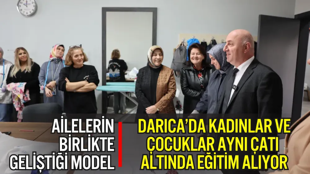 DARICA’DA KADINLAR VE ÇOCUKLAR AYNI ÇATI ALTINDA EĞİTİM ALIYOR 