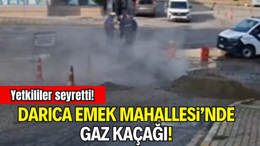 DARICA EMEK MAHALLESİ’NDE GAZ KAÇAĞI! YETKİLİLER SEYRETTİ!