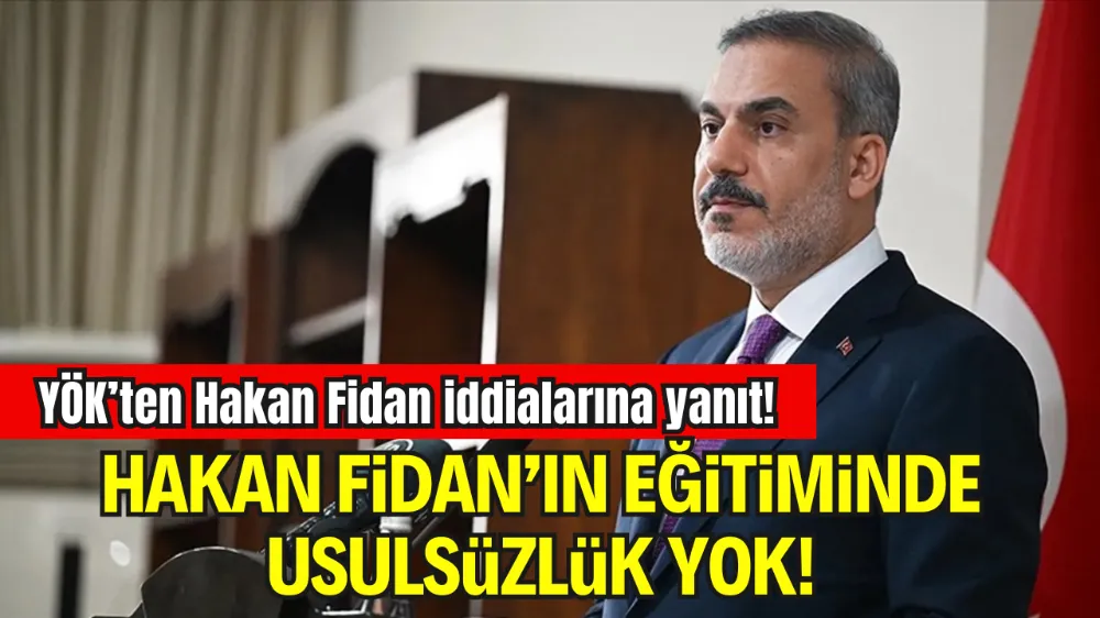 YÖK: “HAKAN FİDAN’IN EĞİTİM SÜRECİNDE HERHANGİ BİR USULSÜZLÜK YOK”