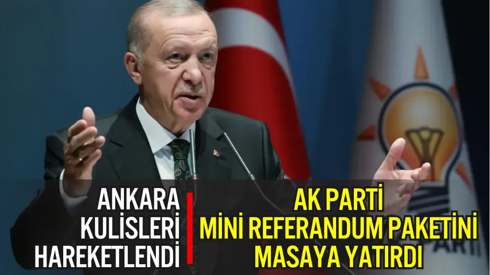 AK PARTİ ANAYASA DEĞİŞİKLİĞİ İÇİN MİNİ REFERANDUM PAKETİ ÜZERİNDE ÇALIŞIYOR