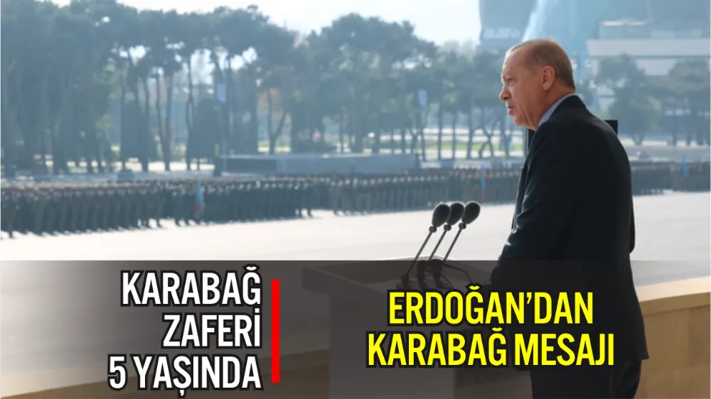 CUMHURBAŞKANI ERDOĞAN, KARABAĞ ZAFERİ’NİN 5. YIL DÖNÜMÜ TÖRENİNDE KONUŞTU