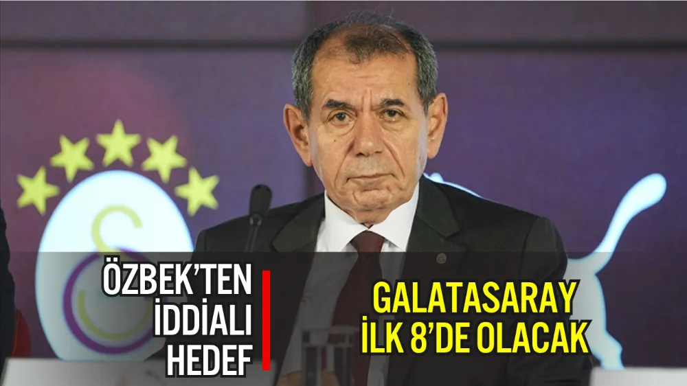 ÖZBEK: “GALATASARAY’IN HEDEFİ ŞAMPİYONLAR LİGİ’NDE İLK 8”