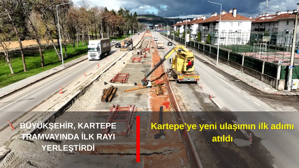 KARTEPE TRAMVAY HATTINDA İLK RAY DÖŞEME ÇALIŞMASI BAŞLADI